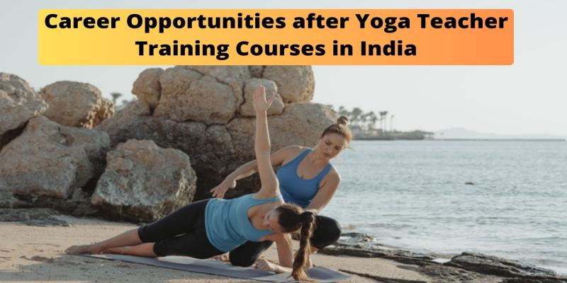 Career Opportunities after Yoga Teacher Training Courses in India